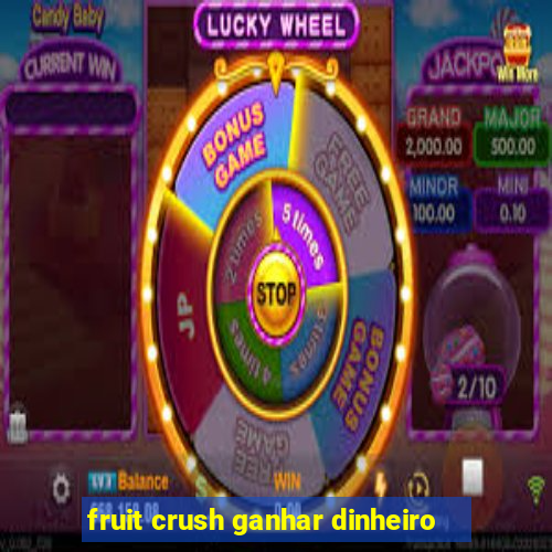 fruit crush ganhar dinheiro